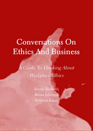 Conversations On Ethics And Business: A Guide To Thinking About Workplace Ethics