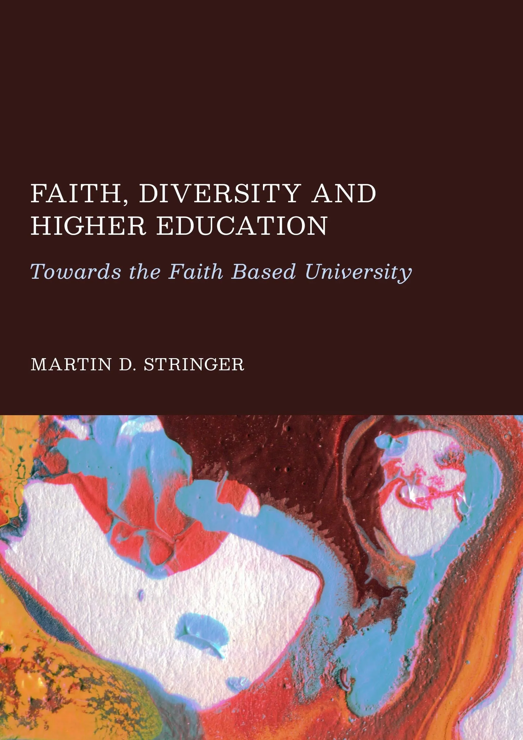 Faith. Diversity and Higher Education: Towards the Faith Based University