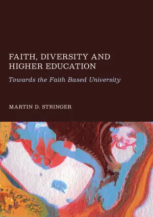 Faith. Diversity and Higher Education: Towards the Faith Based University